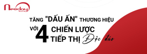 Tăng dấu ấn thương hiệu với 4 chiến lược tiếp thị độc đáo